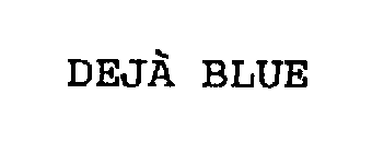 DEJA BLUE