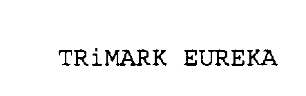 TRIMARK EUREKA