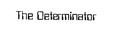 THE DETERMINATOR