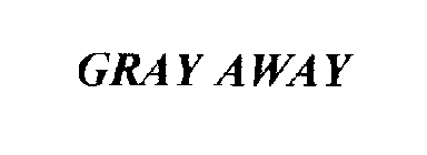 GRAY AWAY