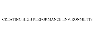 CREATING HIGH PERFORMANCE ENVIRONMENTS