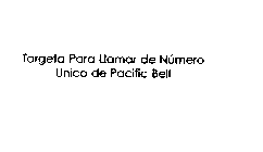 TARGETA PARA LLAMAR DE UNICO DE PACIFIC BELL