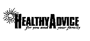 HEALTHY ADVICE FOR YOU AND YOUR FAMILY