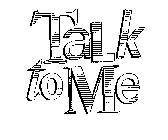 TALK TO ME