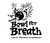 BOWL FOR BREATH CYSTIC FIBROSIS FOUNDATION