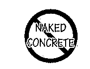 NAKED CONCRETE