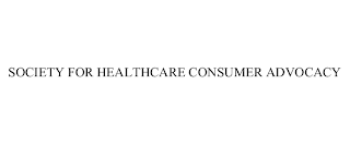 SOCIETY FOR HEALTHCARE CONSUMER ADVOCACY