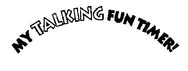 MY TALKING FUN TIMER!