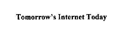 TOMORROW'S INTERNET TODAY