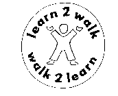 LEARN 2 WALK WALK 2 LEARN