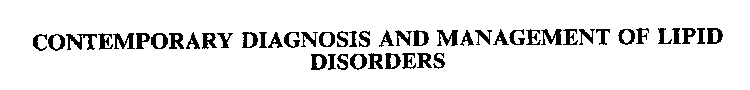 CONTEMPORARY DIAGNOSIS AND MANAGEMENT OF LIPID DISORDERS