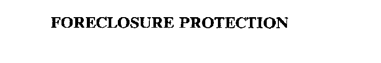 FORECLOSURE PROTECTION