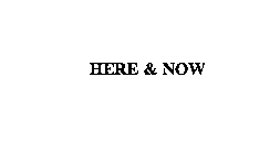 HERE & NOW