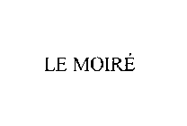 LE MOIRE