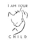 I AM YOUR CHILD