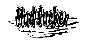 MUD SUCKER