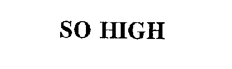 SO HIGH