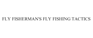 FLY FISHERMAN'S FLY FISHING TACTICS