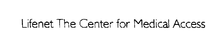 LIFENET THE CENTER FOR MEDICAL ACCESS