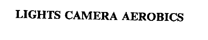 LIGHTS CAMERA AEROBICS