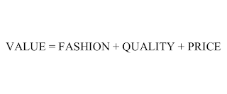 VALUE = FASHION + QUALITY + PRICE