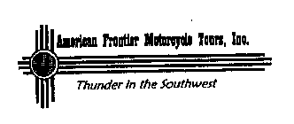 AMERICAN FRONTIER MOTORCYCLE TOURS, INC. THUNDER IN THE SOUTHWEST