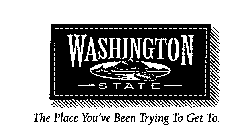 WASHINGTON STATE THE PLACE YOU'VE BEEN TRYING TO GET TO.