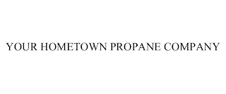 YOUR HOMETOWN PROPANE COMPANY