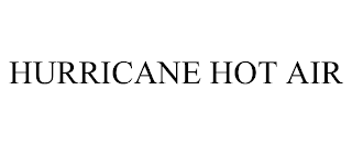 HURRICANE HOT AIR