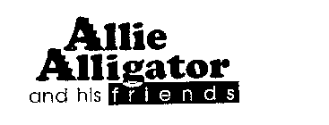 ALLIE ALLIGATOR AND HIS FRIENDS