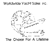 WORLDWIDE YACHT SALES INC. THE CHOICE FOR A LIFETIME WORLDWIDE YACHT SALES