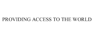 PROVIDING ACCESS TO THE WORLD