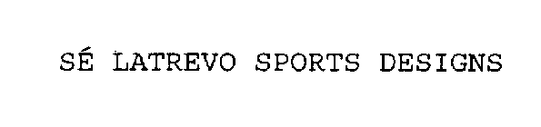 SE LATREVO SPORTS DESIGNS