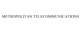 METROPOLITAN TELECOMMUNICATIONS