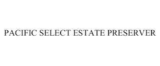 PACIFIC SELECT ESTATE PRESERVER