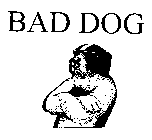 BAD DOG