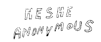 HESHE ANONYMOUS