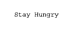 STAY HUNGRY