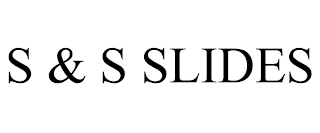 S & S SLIDES