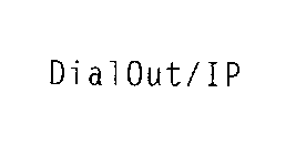 DIALOUT/IP