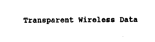 TRANSPARENT WIRELESS DATA