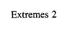 EXTREMES 2