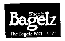 SHEETZ BAGELZ THE BAGELZ WITH A 