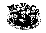 MR. V&CO. ONE LIFE..ONLY THE BEST