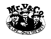 MR. V&CO. ONE LIFE. ONLY THE BEST