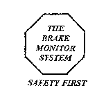 THE BRAKE MONITOR SYSTEM SAFETY FIRST