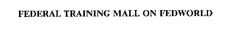 FEDERAL TRAINING MALL ON FEDWORLD