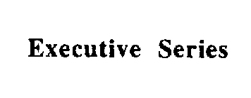 EXECUTIVE SERIES