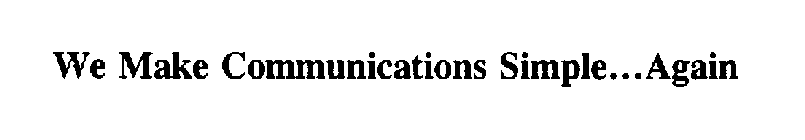 WE MAKE COMMUNICATIONS SIMPLE...AGAIN