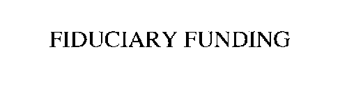 FIDUCIARY FUNDING